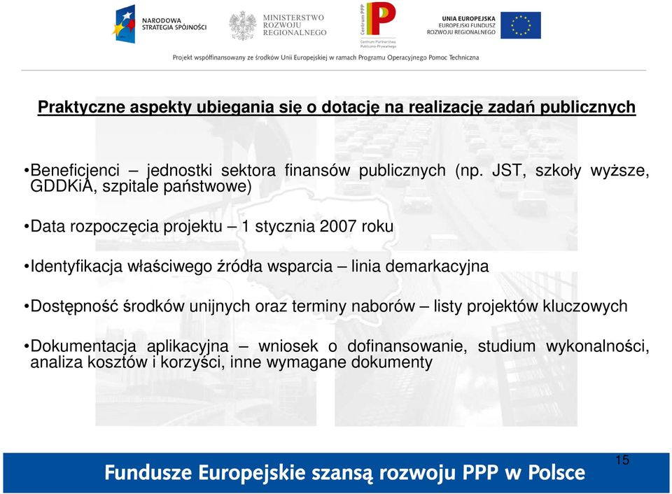 JST, szkoły wyŝsze, GDDKiA, szpitale państwowe) Data rozpoczęcia projektu 1 stycznia 2007 roku Identyfikacja właściwego