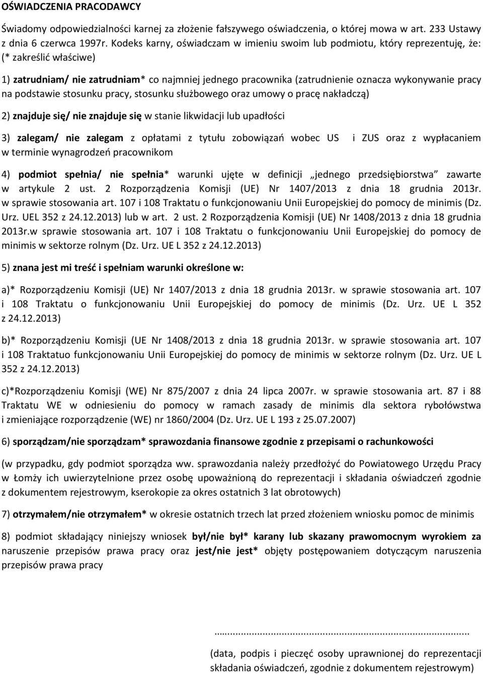 pracy na podstawie stosunku pracy, stosunku służbowego oraz umowy o pracę nakładczą) 2) znajduje się/ nie znajduje się w stanie likwidacji lub upadłości 3) zalegam/ nie zalegam z opłatami z tytułu