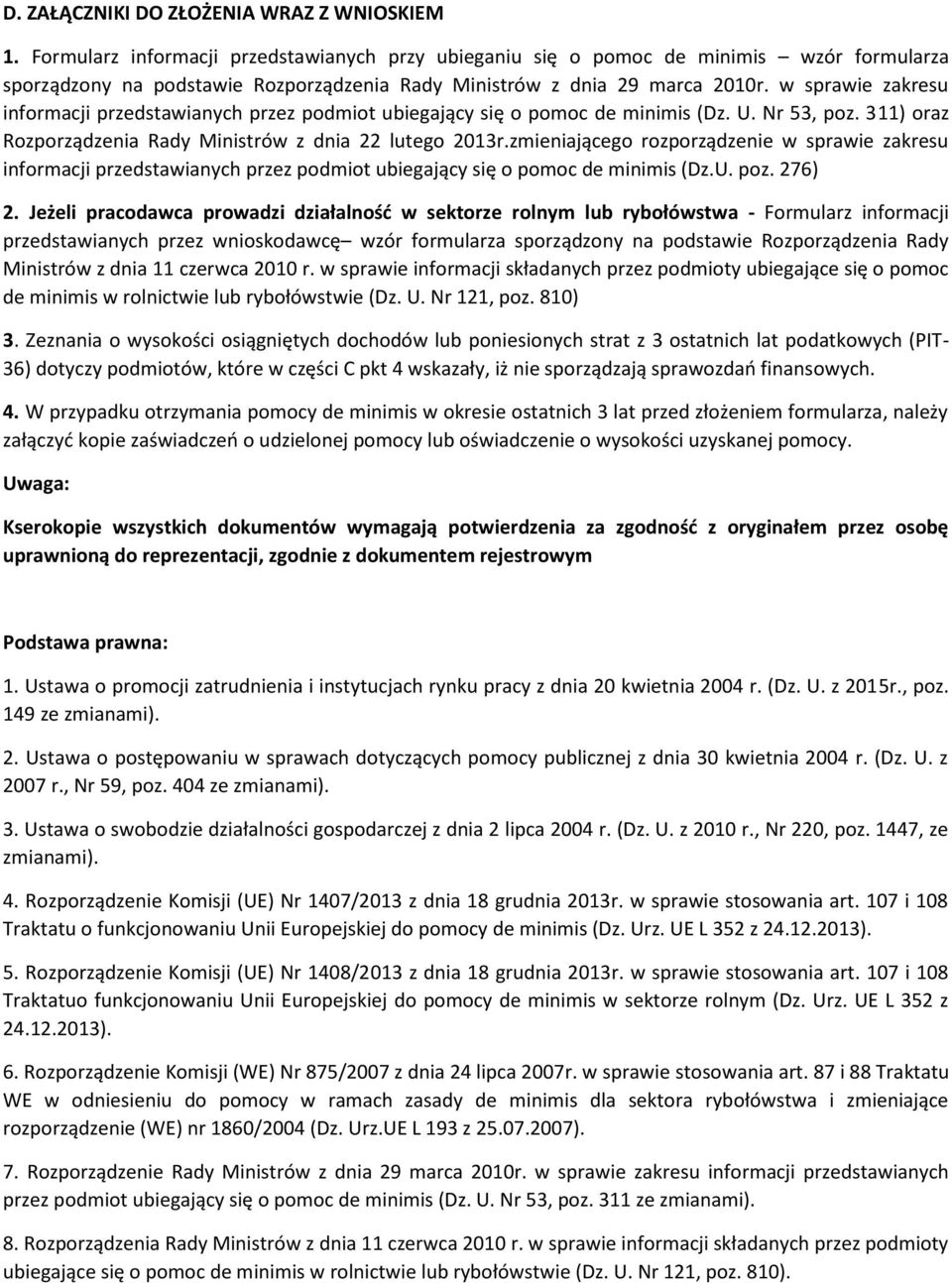 w sprawie zakresu informacji przedstawianych przez podmiot ubiegający się o pomoc de minimis (Dz. U. Nr 53, poz. 311) oraz Rozporządzenia Rady Ministrów z dnia 22 lutego 2013r.