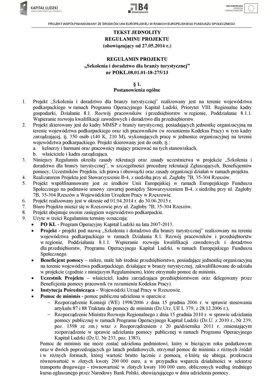 Regionalne kadry gospodarki, Działanie 8.1. Rozwój pracowników i przedsiębiorstw w regionie, Poddziałanie 8.1.1. Wspieranie rozwoju kwalifikacji zawodowych i doradztwo dla przedsiębiorstw. 2.