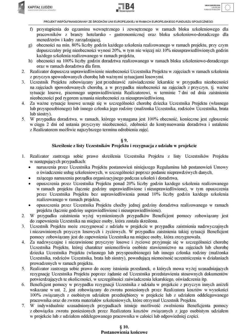 80% liczby godzin każdego szkolenia realizowanego w ramach projektu, przy czym dopuszczalny próg nieobecności wynosi 20%, w tym nie więcej niż 10% nieusprawiedliwionych godzin każdego szkolenia