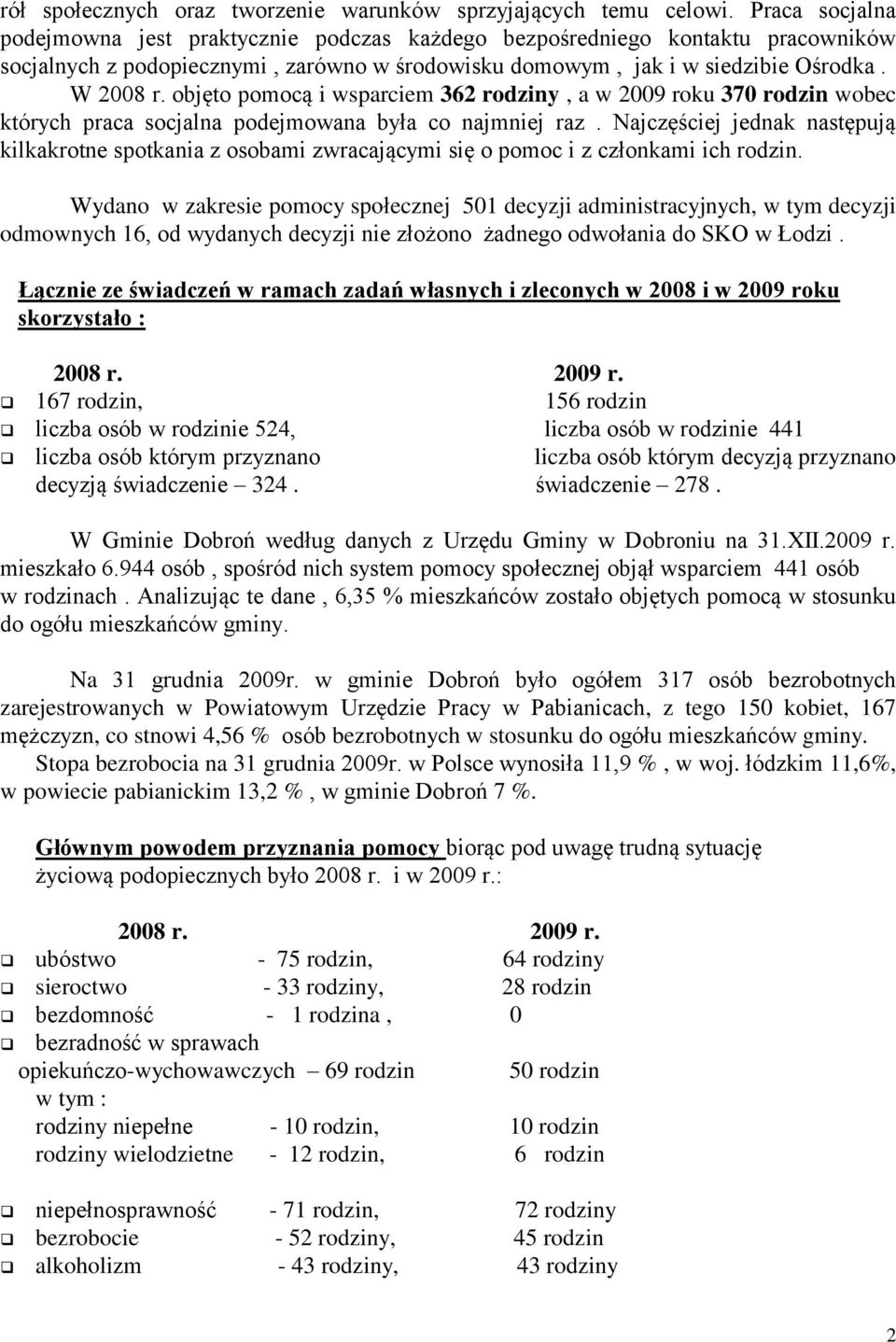 objęto pomocą i wsparciem 362 rodziny, a w 2009 roku 370 rodzin wobec których praca socjalna podejmowana była co najmniej raz.