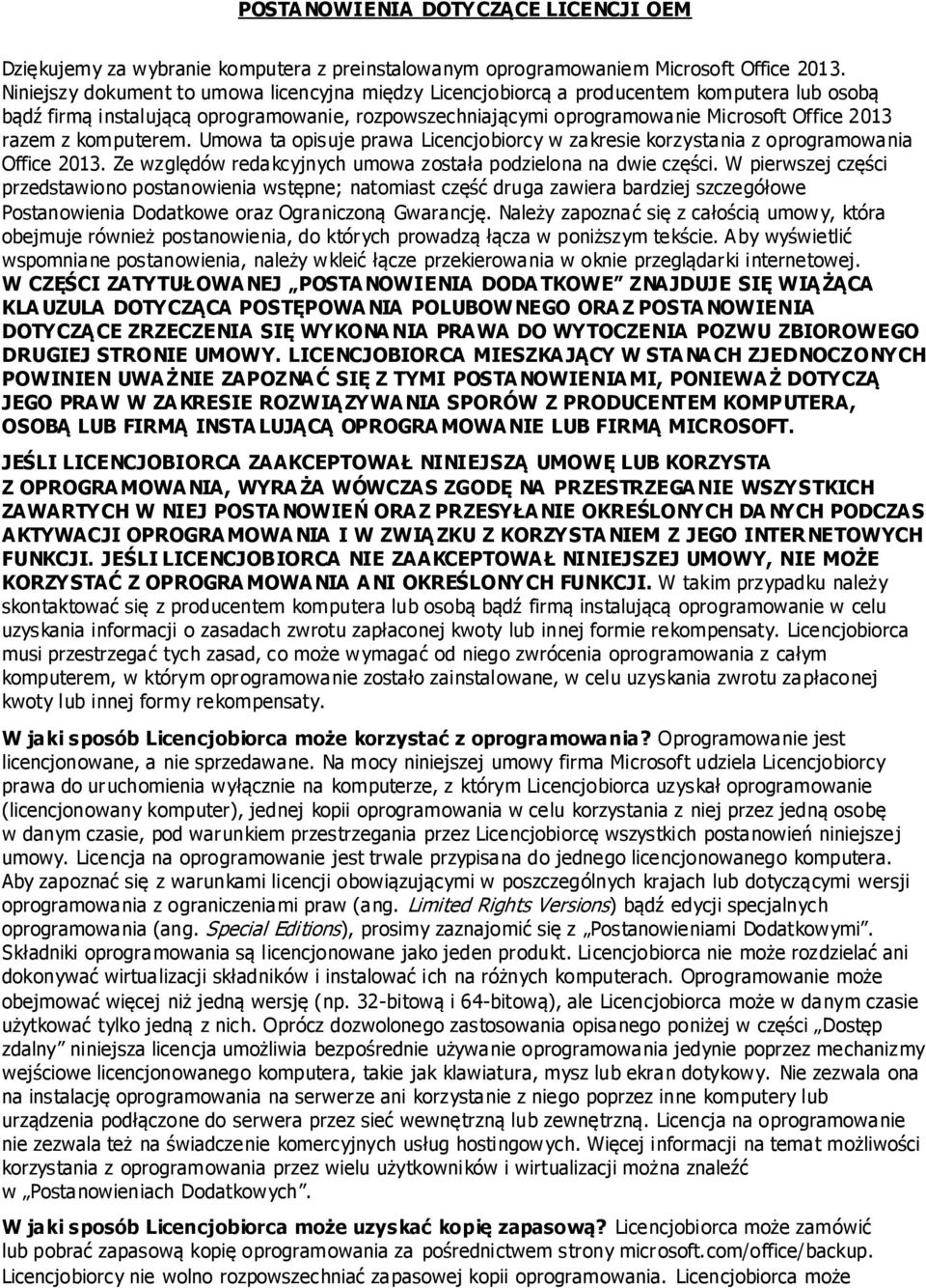 komputerem. Umowa ta opisuje prawa Licencjobiorcy w zakresie korzystania z oprogramowania Office 2013. Ze względów redakcyjnych umowa została podzielona na dwie części.