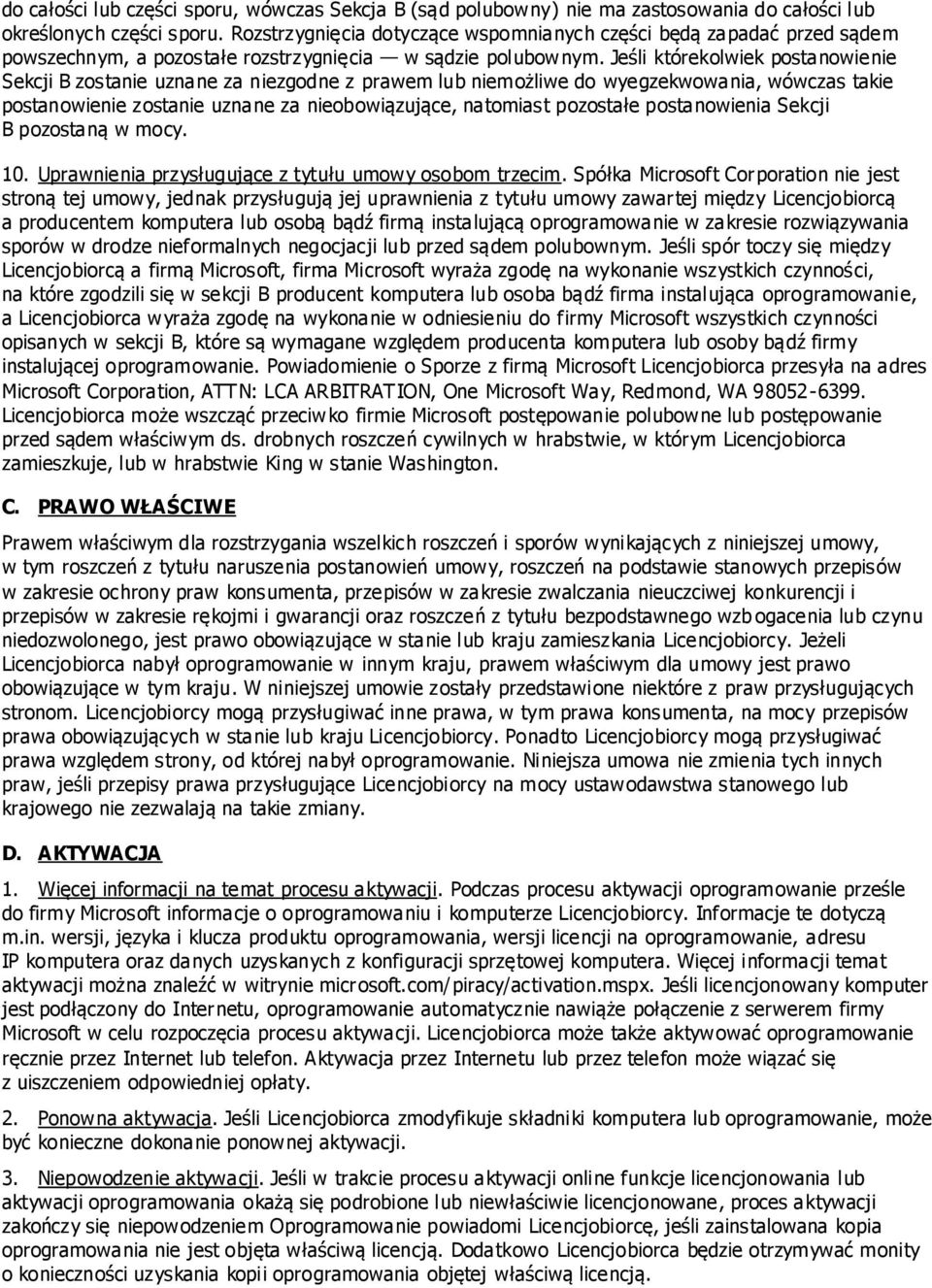 Jeśli którekolwiek postanowienie Sekcji B zostanie uznane za niezgodne z prawem lub niemożliwe do wyegzekwowania, wówczas takie postanowienie zostanie uznane za nieobowiązujące, natomiast pozostałe