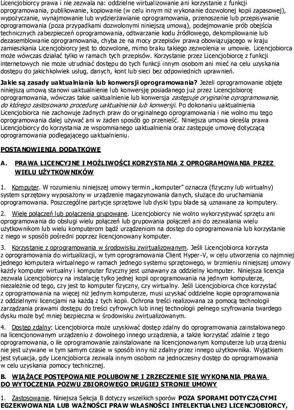 zabezpieczeń oprogramowania, odtwarzanie kodu źródłowego, dekompilowanie lub dezasemblowanie oprogramowania, chyba że na mocy przepisów prawa obowiązującego w kraju zamieszkania Licencjobiorcy jest