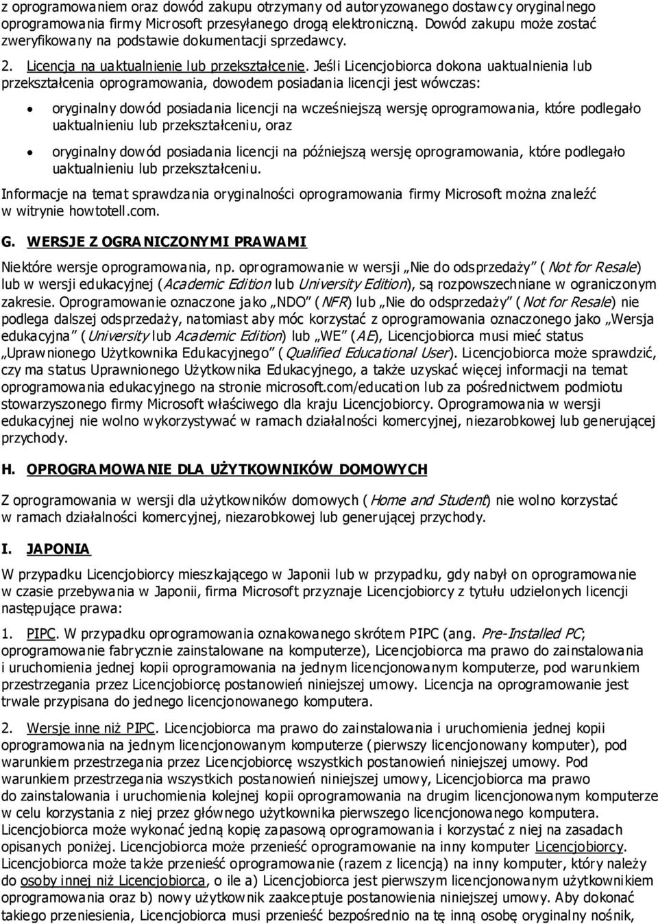 Jeśli Licencjobiorca dokona uaktualnienia lub przekształcenia oprogramowania, dowodem posiadania licencji jest wówczas: oryginalny dowód posiadania licencji na wcześniejszą wersję oprogramowania,