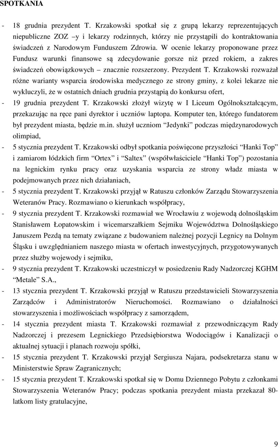 W ocenie lekarzy proponowane przez Fundusz warunki finansowe są zdecydowanie gorsze niż przed rokiem, a zakres świadczeń obowiązkowych znacznie rozszerzony. Prezydent T.