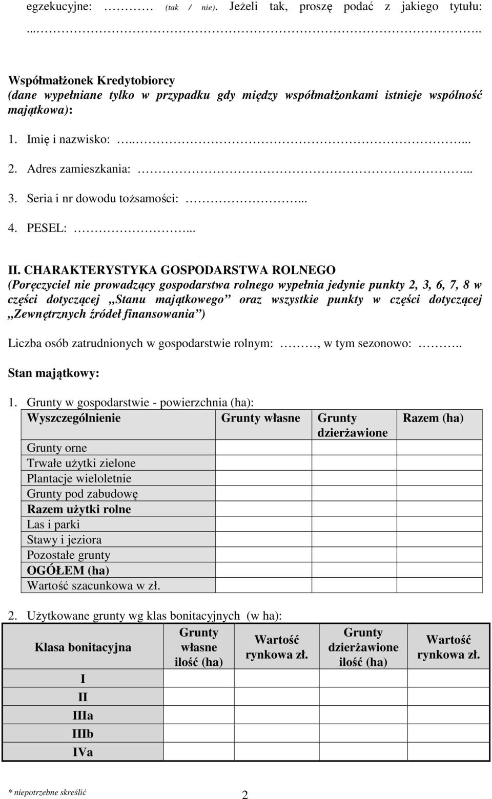 CHARAKTERYSTYKA GOSPODARSTWA ROLNEGO (Poręczyciel nie prowadzący gospodarstwa rolnego wypełnia jedynie punkty 2, 3, 6, 7, 8 w części dotyczącej Stanu majątkowego oraz wszystkie punkty w części