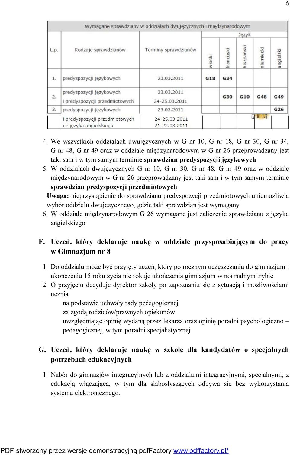 W oddziałach dwujęzycznych G nr 10, G nr 30, G nr 48, G nr 49 oraz w oddziale międzynarodowym w G nr 26 przeprowadzany jest taki sam i w tym samym terminie sprawdzian predyspozycji przedmiotowych