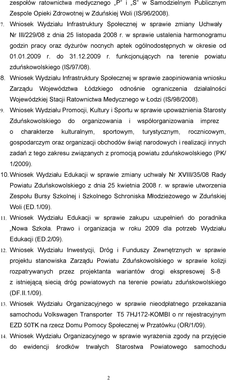 w sprawie ustalenia harmonogramu godzin pracy oraz dyżurów nocnych aptek ogólnodostępnych w okresie od 01.01.2009 r. do 31.12.2009 r. funkcjonujących na terenie powiatu zduńskowolskiego (IS/97/08). 8.