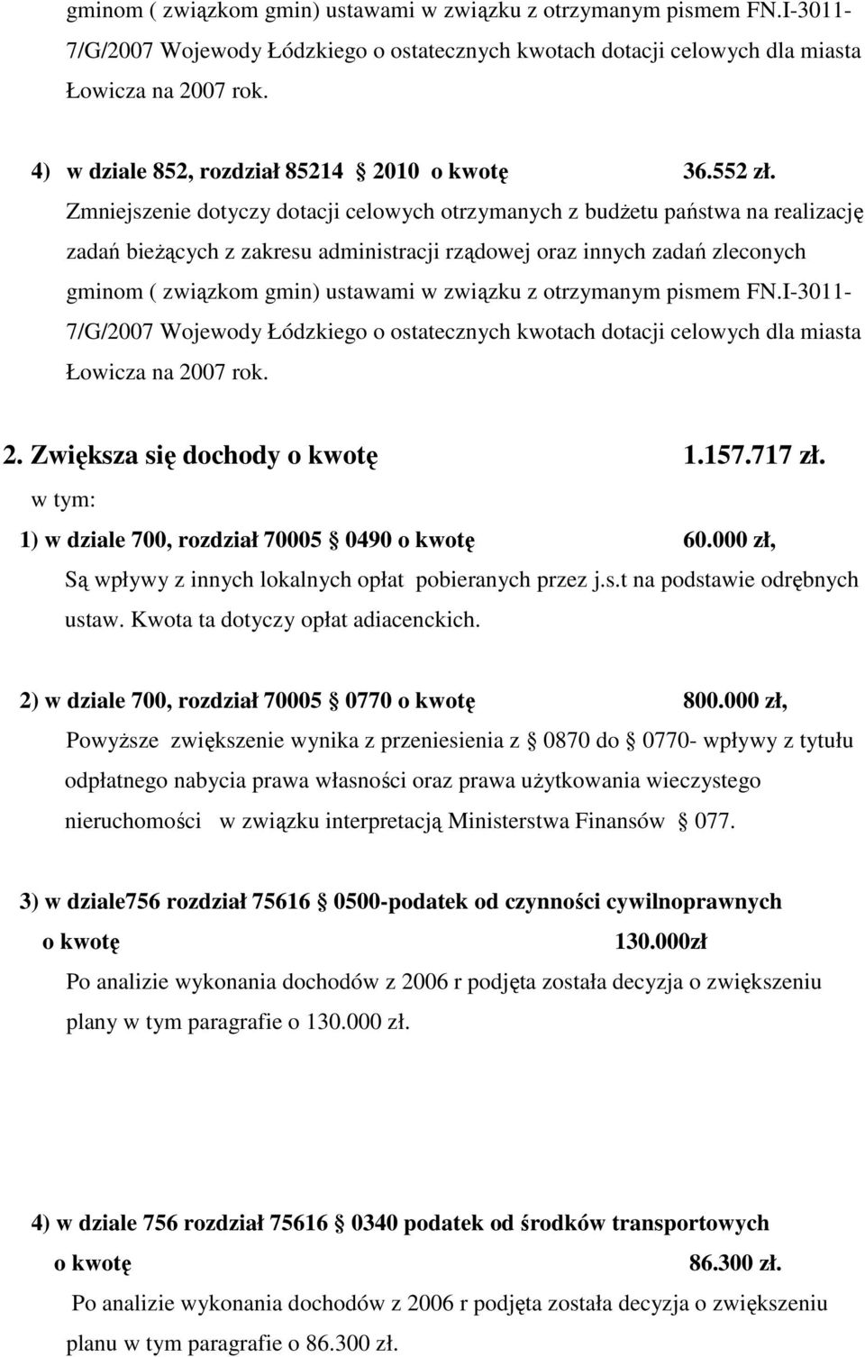 1) w dziale 700, rozdział 70005 0490 60.000 zł, Są wpływy z innych lokalnych opłat pobieranych przez j.s.t na podstawie odrębnych ustaw. Kwota ta dotyczy opłat adiacenckich.