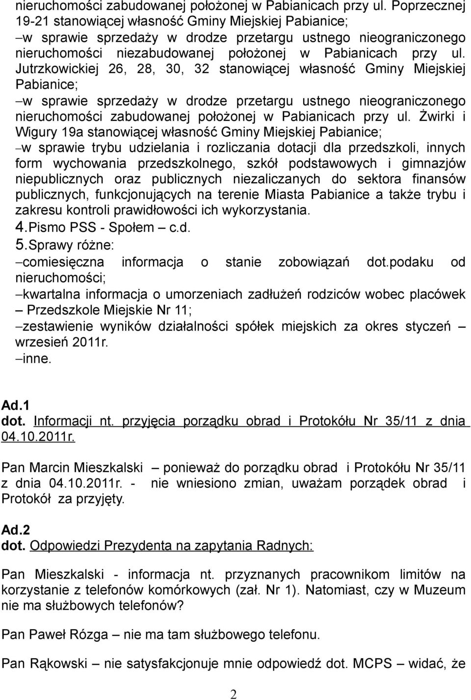 Jutrzkowickiej 26, 28, 30, 32 stanowiącej własność Gminy Miejskiej Pabianice; w sprawie sprzedaży w drodze przetargu ustnego nieograniczonego  Żwirki i Wigury 19a stanowiącej własność Gminy Miejskiej