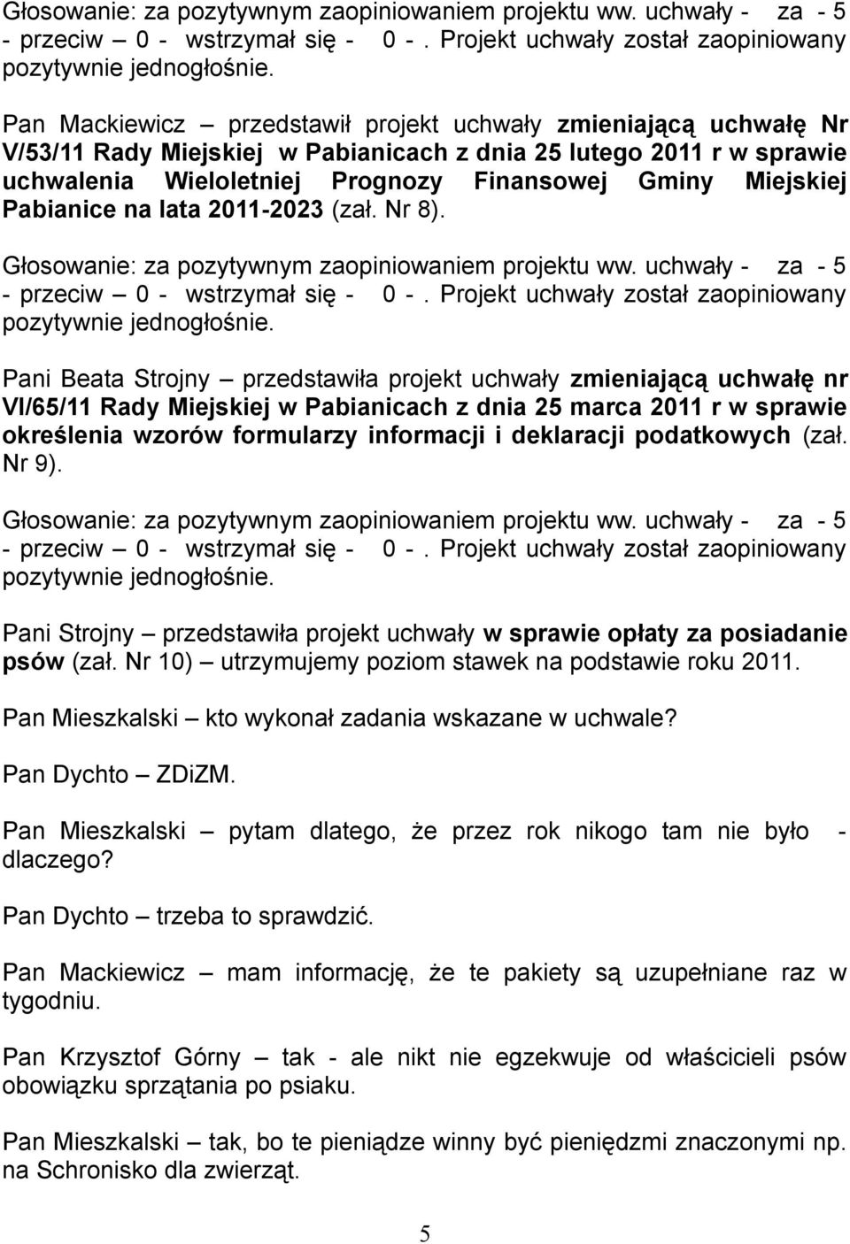 Pani Beata Strojny przedstawiła projekt uchwały zmieniającą uchwałę nr VI/65/11 Rady Miejskiej w Pabianicach z dnia 25 marca 2011 r w sprawie określenia wzorów formularzy informacji i deklaracji