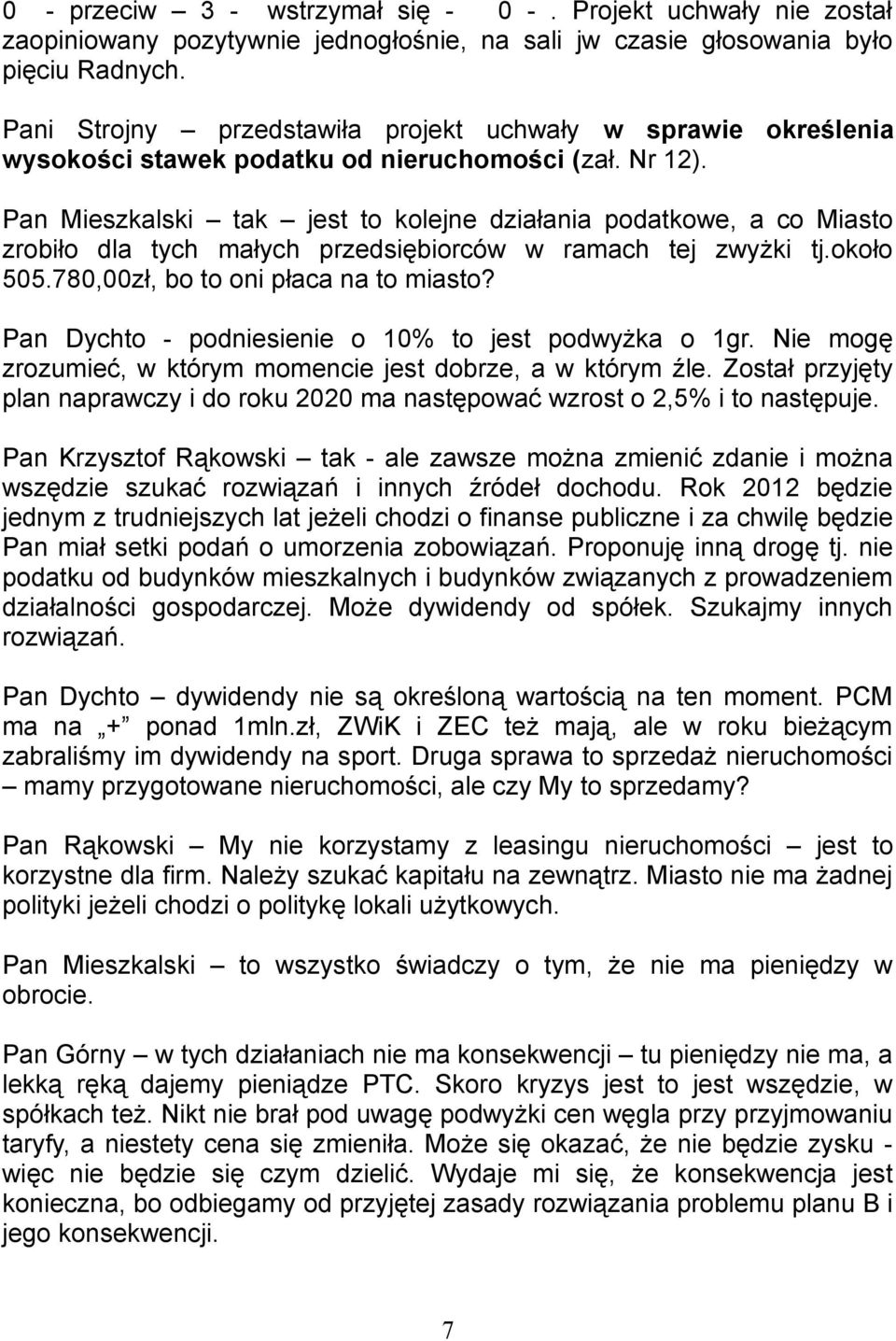 Pan Mieszkalski tak jest to kolejne działania podatkowe, a co Miasto zrobiło dla tych małych przedsiębiorców w ramach tej zwyżki tj.około 505.780,00zł, bo to oni płaca na to miasto?