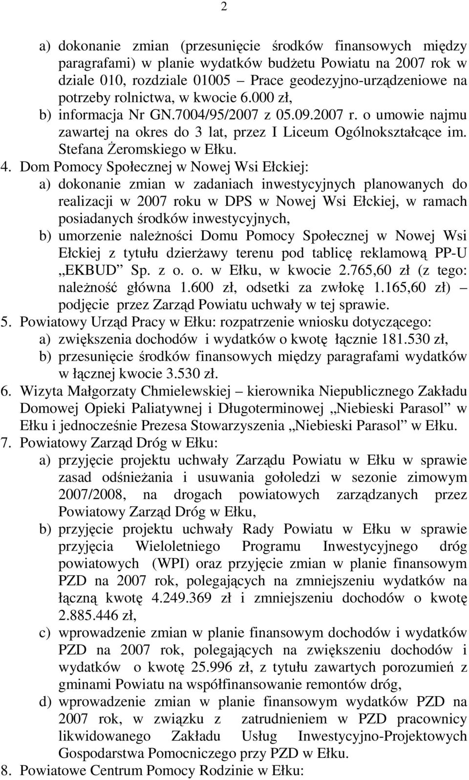 Dom Pomocy Społecznej w Nowej Wsi Ełckiej: a) dokonanie zmian w zadaniach inwestycyjnych planowanych do realizacji w 2007 roku w DPS w Nowej Wsi Ełckiej, w ramach posiadanych środków inwestycyjnych,