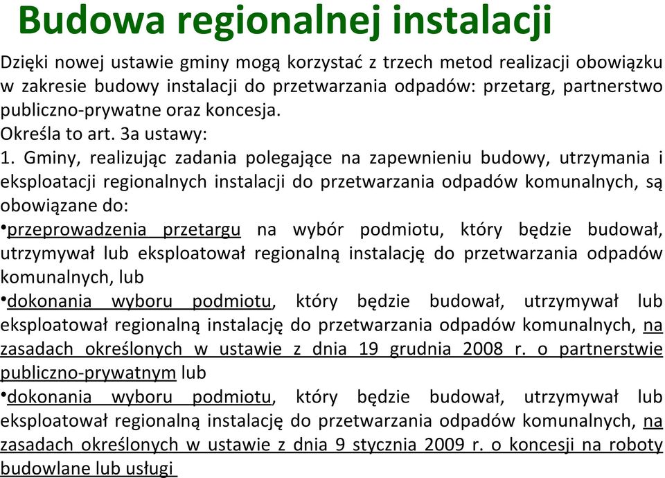 Gminy, realizując zadania polegające na zapewnieniu budowy, utrzymania i eksploatacji regionalnych instalacji do przetwarzania odpadów komunalnych, są obowiązane do: przeprowadzenia przetargu na