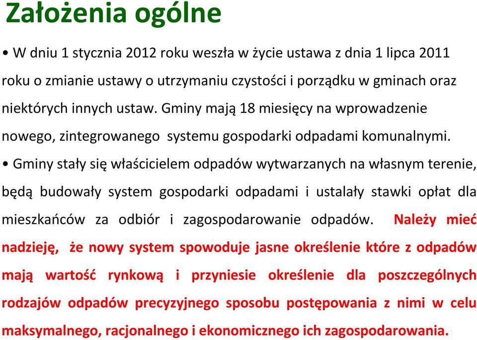 Gminy stały się właścicielem odpadów wytwarzanych na własnym terenie, będą budowały system gospodarki odpadami i ustalały stawki opłat dla mieszkańców za odbiór i zagospodarowanie