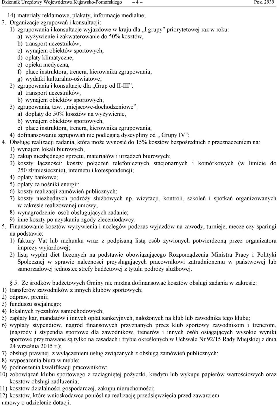 wynajem obiektów sportowych, d) opłaty klimatyczne, e) opieka medyczna, f) płace instruktora, trenera, kierownika zgrupowania, g) wydatki kulturalno-oświatowe; 2) zgrupowania i konsultacje dla Grup