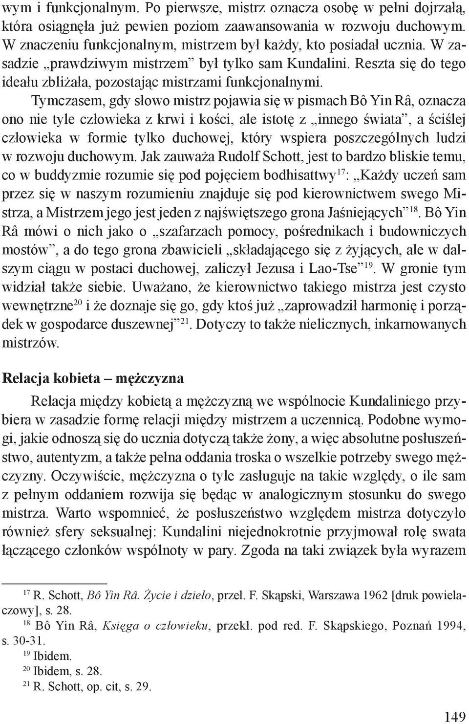 Tymczasem, gdy słowo mistrz pojawia się w pismach Bô Yin Râ, oznacza ono nie tyle człowieka z krwi i kości, ale istotę z innego świata, a ściślej człowieka w formie tylko duchowej, który wspiera