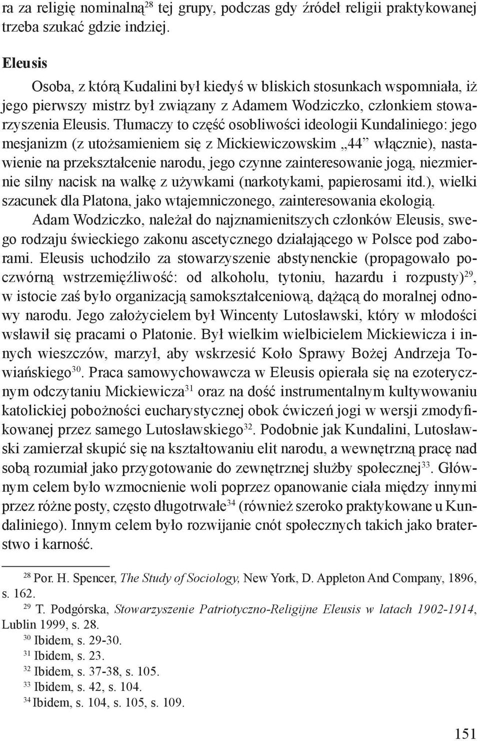 Tłumaczy to część osobliwości ideologii Kundaliniego: jego mesjanizm (z utożsamieniem się z Mickiewiczowskim 44 włącznie), nastawienie na przekształcenie narodu, jego czynne zainteresowanie jogą,