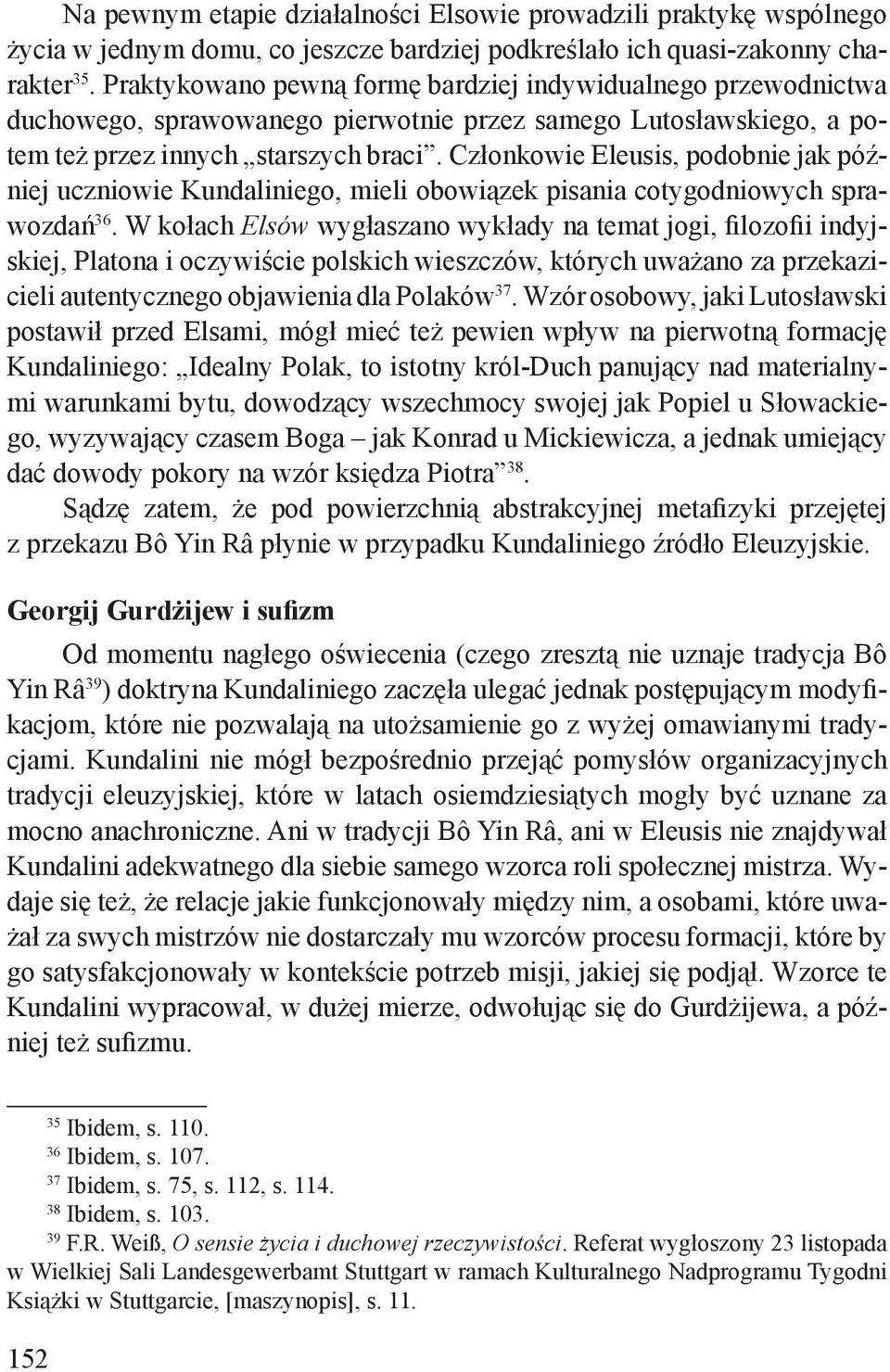 Członkowie Eleusis, podobnie jak później uczniowie Kundaliniego, mieli obowiązek pisania cotygodniowych sprawozdań 36.