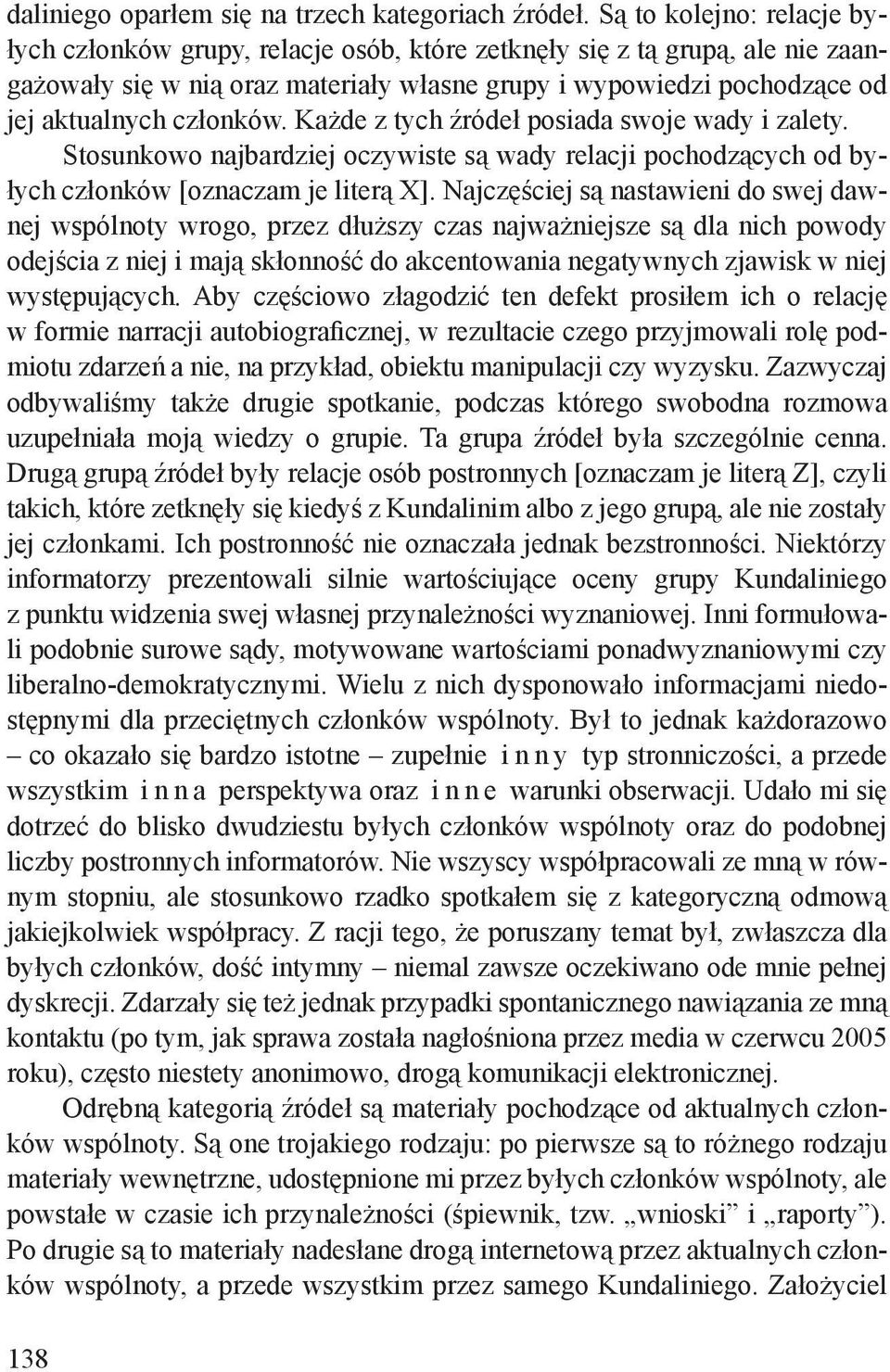 członków. Każde z tych źródeł posiada swoje wady i zalety. Stosunkowo najbardziej oczywiste są wady relacji pochodzących od byłych członków [oznaczam je literą X].