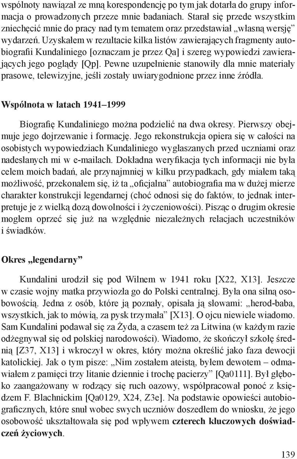 Uzyskałem w rezultacie kilka listów zawierających fragmenty autobiografii Kundaliniego [oznaczam je przez Qa] i szereg wypowiedzi zawierających jego poglądy [Qp].