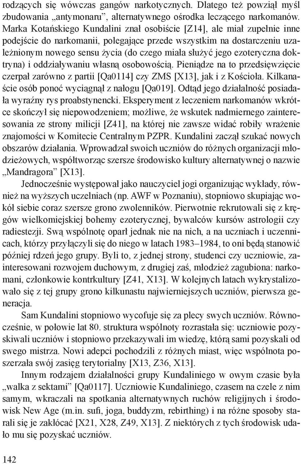 jego ezoteryczna doktryna) i oddziaływaniu własną osobowością. Pieniądze na to przedsięwzięcie czerpał zarówno z partii [Qa0114] czy ZMS [X13], jak i z Kościoła.