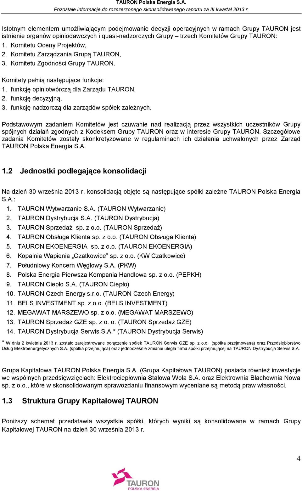 funkcję decyzyjną, 3. funkcję nadzorczą dla zarządów spółek zależnych.