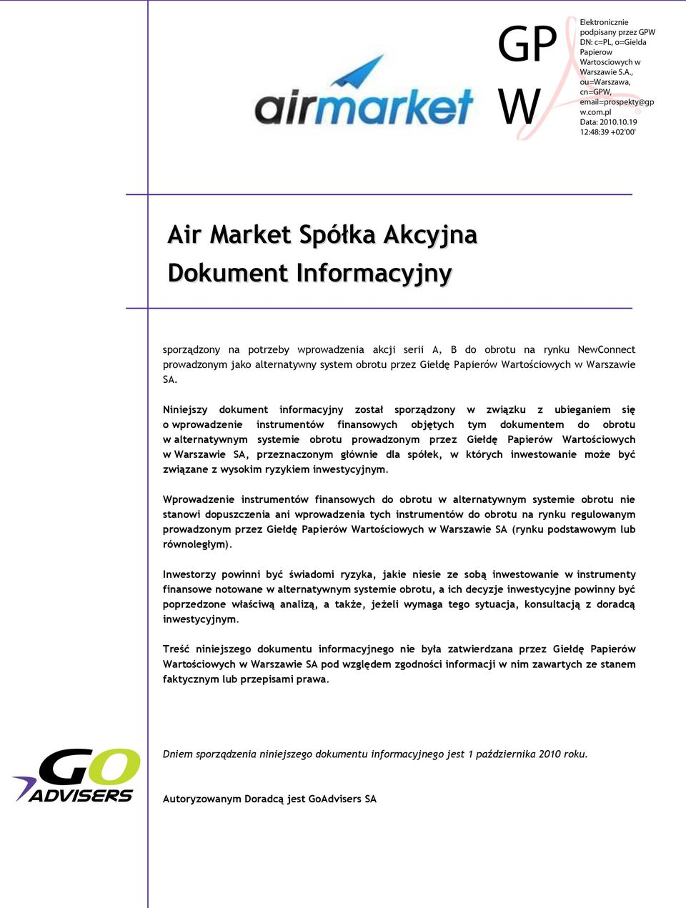 Niniejszy dokument informacyjny został sporządzony w związku z ubieganiem się o wprowadzenie instrumentów finansowych objętych tym dokumentem do obrotu w alternatywnym systemie obrotu prowadzonym