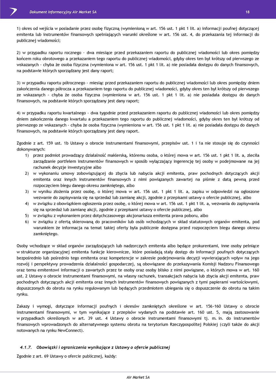 4, do przekazania tej informacji do publicznej wiadomości; 2) w przypadku raportu rocznego dwa miesiące przed przekazaniem raportu do publicznej wiadomości lub okres pomiędzy końcem roku obrotowego a