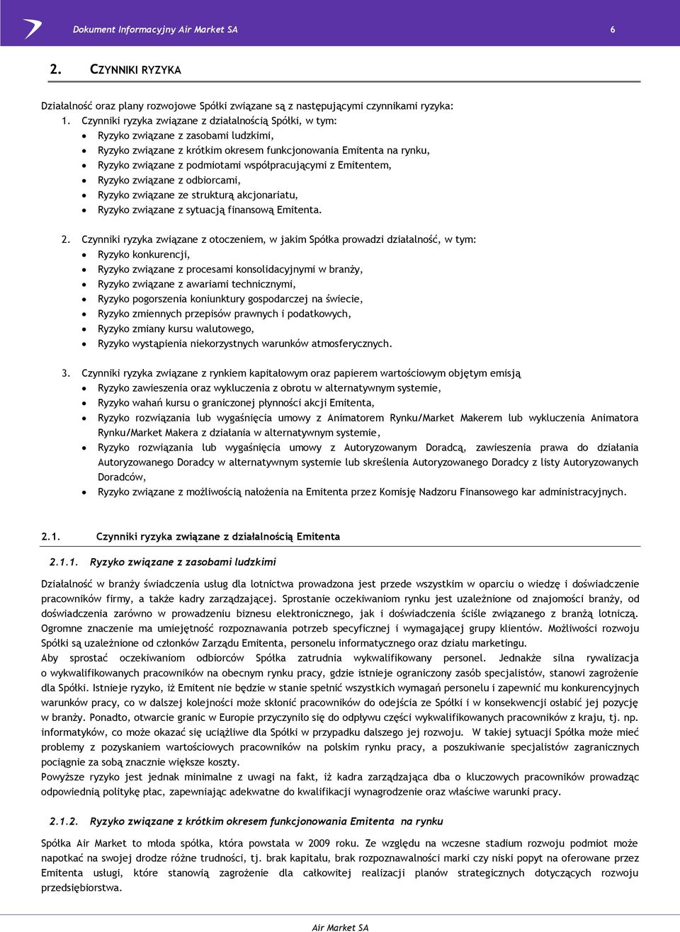 współpracującymi z Emitentem, Ryzyko związane z odbiorcami, Ryzyko związane ze strukturą akcjonariatu, Ryzyko związane z sytuacją finansową Emitenta. 2.