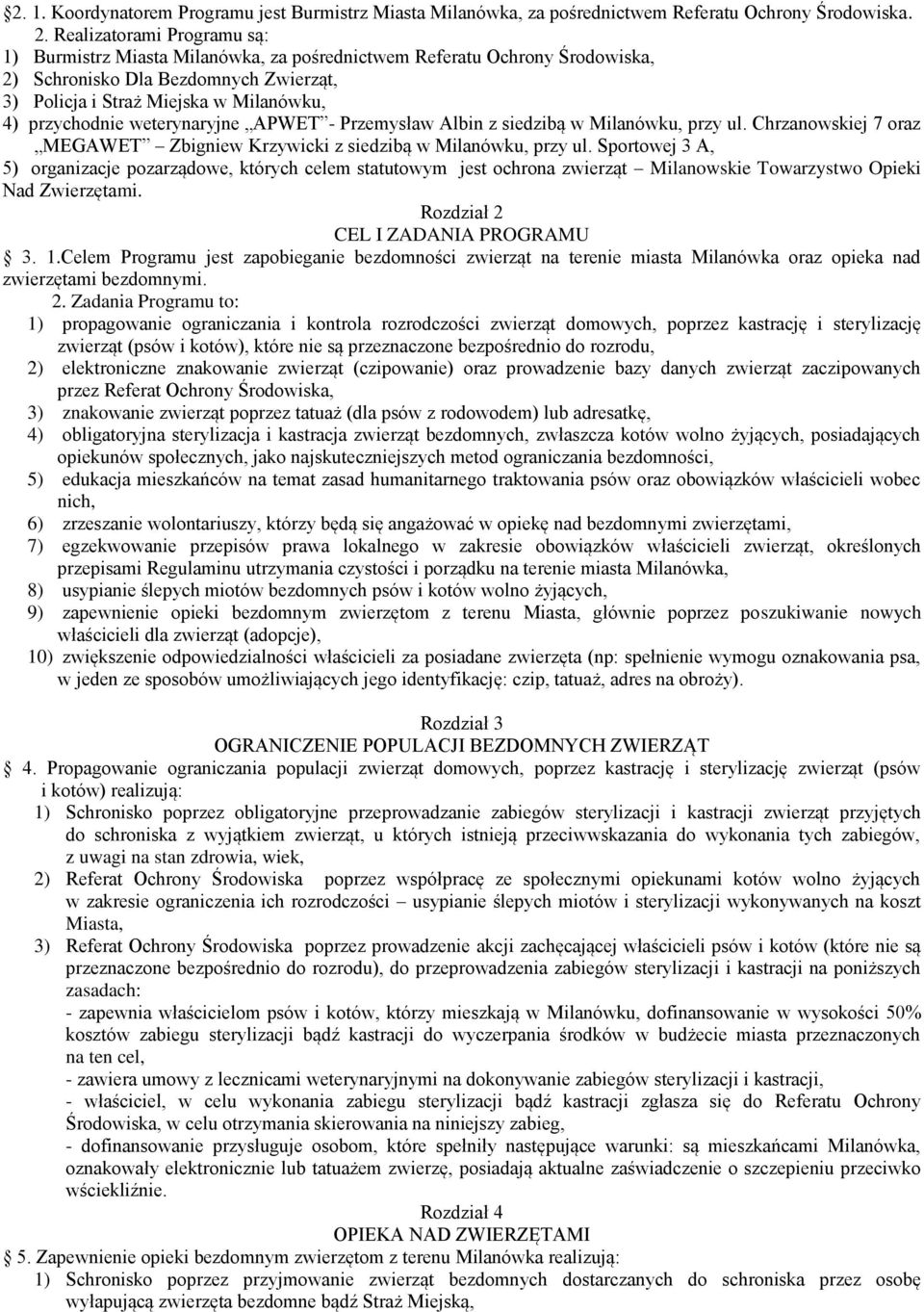 weterynaryjne APWET - Przemysław Albin z siedzibą w Milanówku, przy ul. Chrzanowskiej 7 oraz MEGAWET Zbigniew Krzywicki z siedzibą w Milanówku, przy ul.