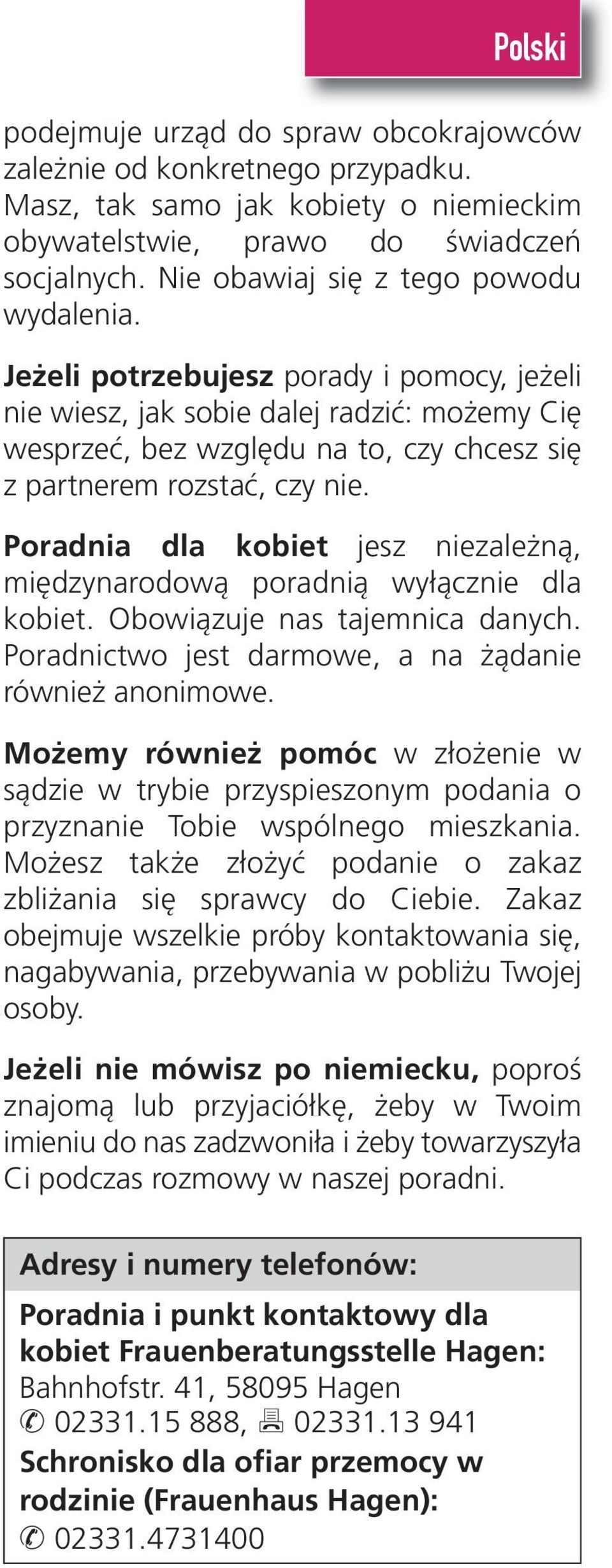 Jeżeli potrzebujesz porady i pomocy, jeżeli nie wiesz, jak sobie dalej radzić: możemy Cię wesprzeć, bez względu na to, czy chcesz się z partnerem rozstać, czy nie.