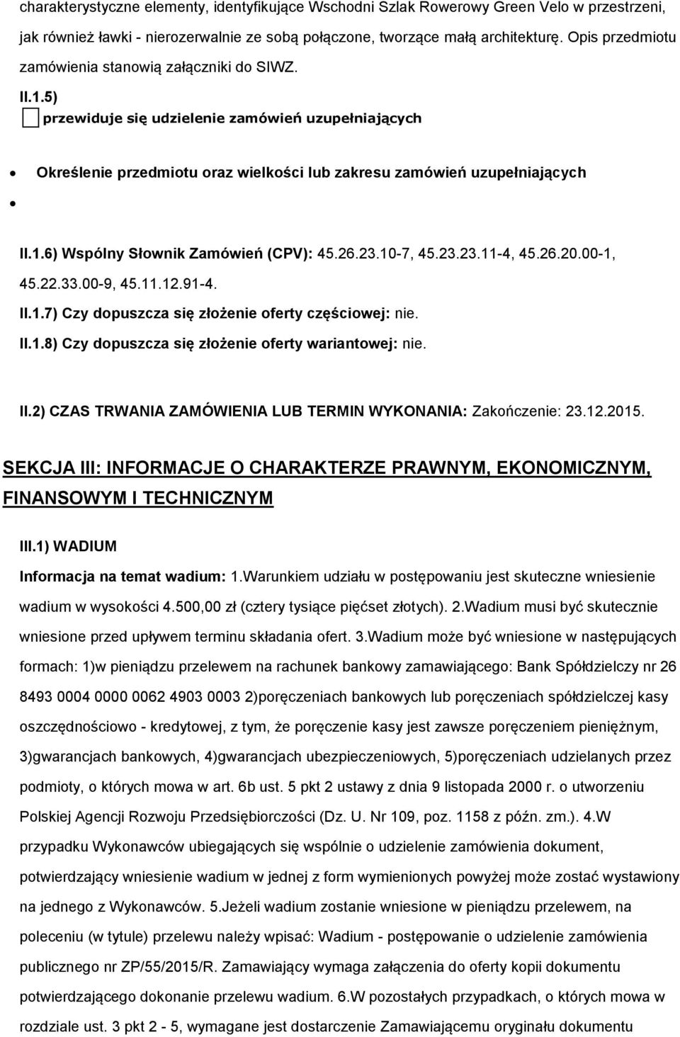 26.23.10-7, 45.23.23.11-4, 45.26.20.00-1, 45.22.33.00-9, 45.11.12.91-4. II.1.7) Czy dpuszcza się złżenie ferty częściwej: nie. II.1.8) Czy dpuszcza się złżenie ferty wariantwej: nie. II.2) CZAS TRWANIA ZAMÓWIENIA LUB TERMIN WYKONANIA: Zakńczenie: 23.