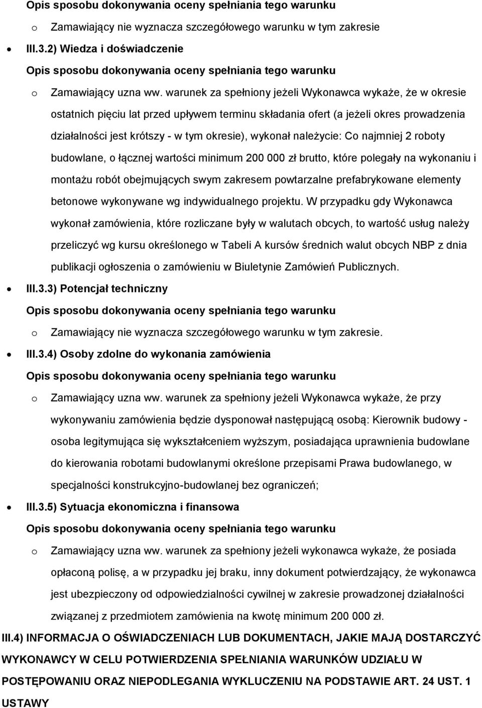 warunek za spełniny jeżeli Wyknawca wykaże, że w kresie statnich pięciu lat przed upływem terminu składania fert (a jeżeli kres prwadzenia działalnści jest krótszy - w tym kresie), wyknał należycie: