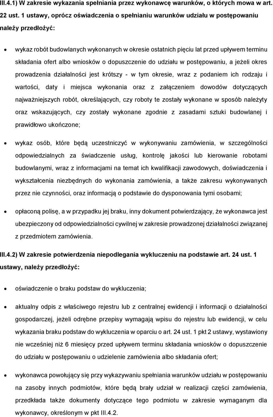 dpuszczenie d udziału w pstępwaniu, a jeżeli kres prwadzenia działalnści jest krótszy - w tym kresie, wraz z pdaniem ich rdzaju i wartści, daty i miejsca wyknania raz z załączeniem dwdów dtyczących