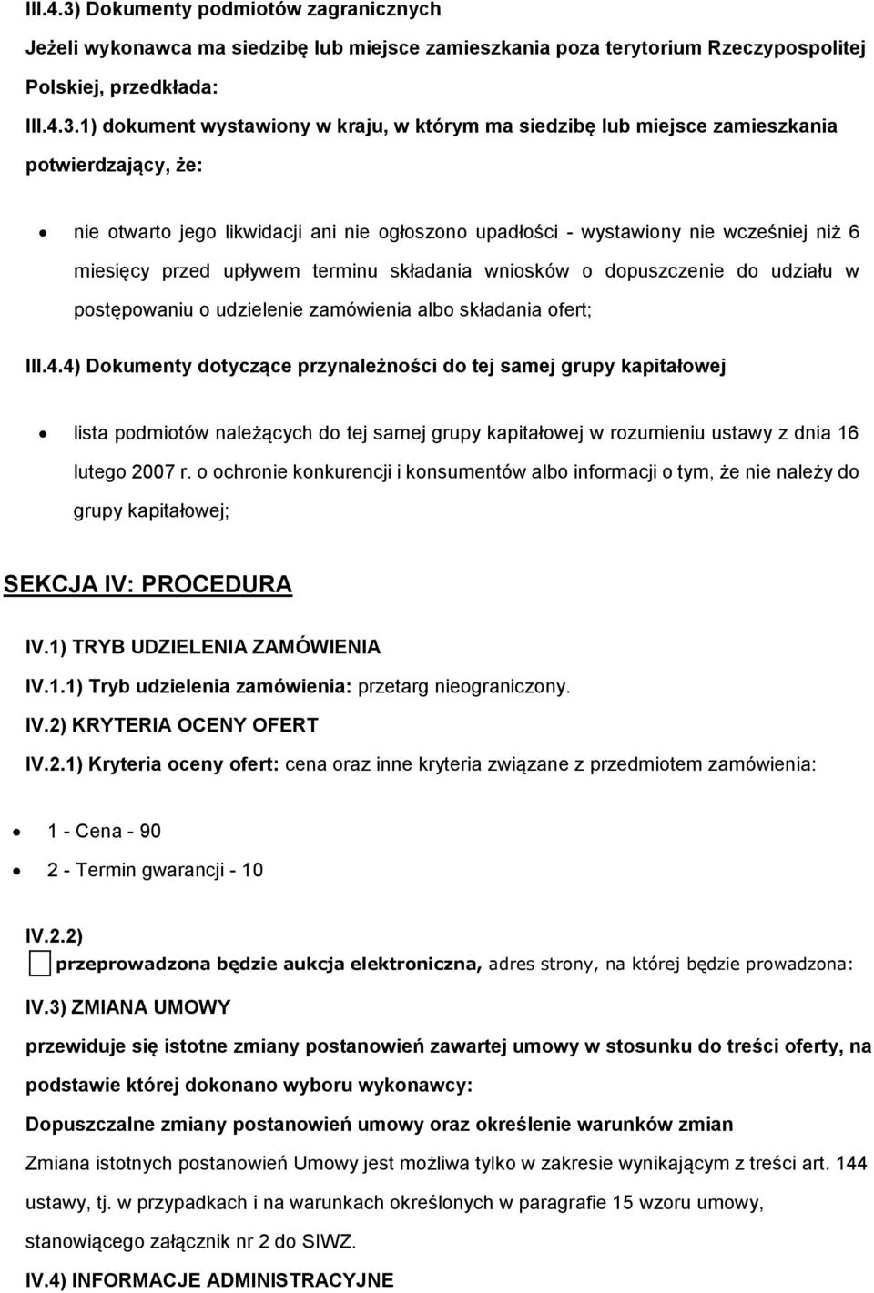 1) dkument wystawiny w kraju, w którym ma siedzibę lub miejsce zamieszkania ptwierdzający, że: nie twart jeg likwidacji ani nie głszn upadłści - wystawiny nie wcześniej niż 6 miesięcy przed upływem