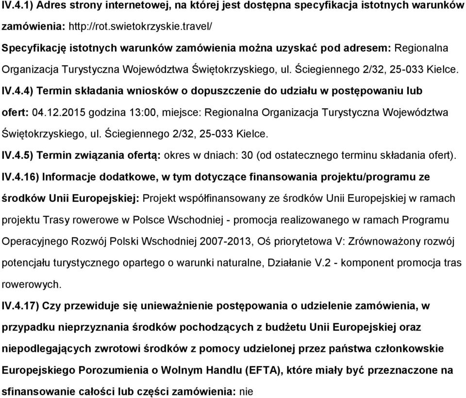 4) Termin składania wnisków dpuszczenie d udziału w pstępwaniu lub fert: 04.12.2015 gdzina 13:00, miejsce: Reginalna Organizacja Turystyczna Wjewództwa Świętkrzyskieg, ul.