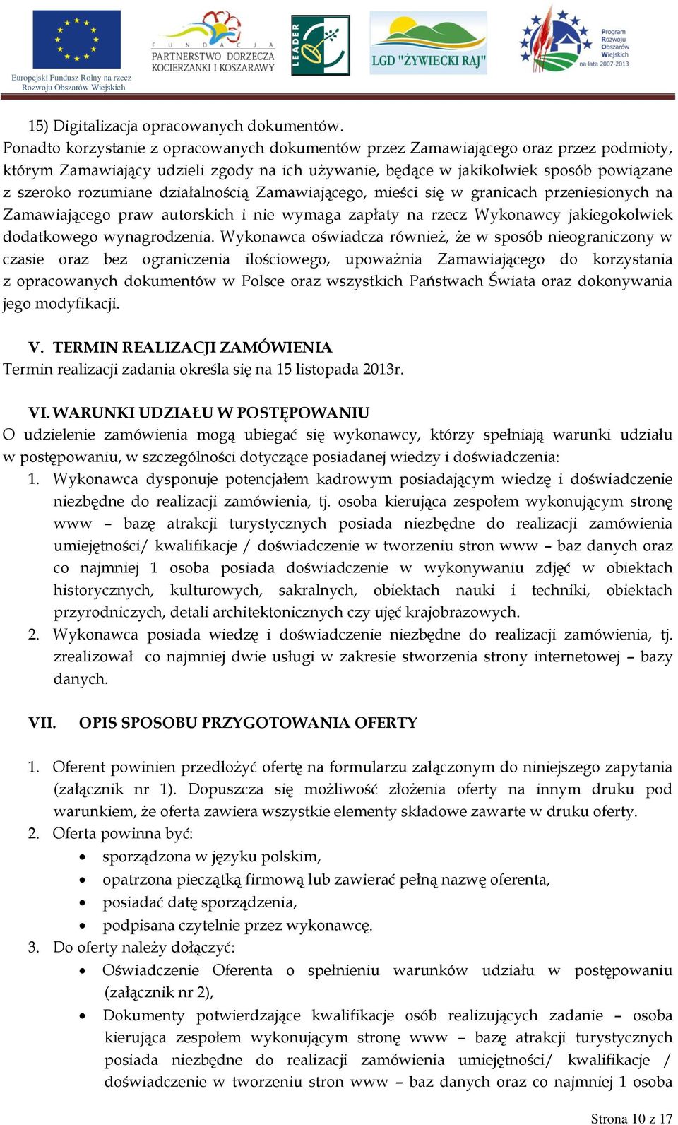 działalnością Zamawiającego, mieści się w granicach przeniesionych na Zamawiającego praw autorskich i nie wymaga zapłaty na rzecz Wykonawcy jakiegokolwiek dodatkowego wynagrodzenia.