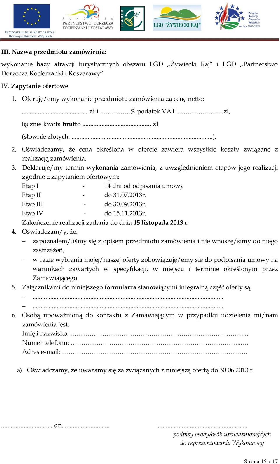 Oświadczamy, że cena określona w ofercie zawiera wszystkie koszty związane z realizacją zamówienia. 3.