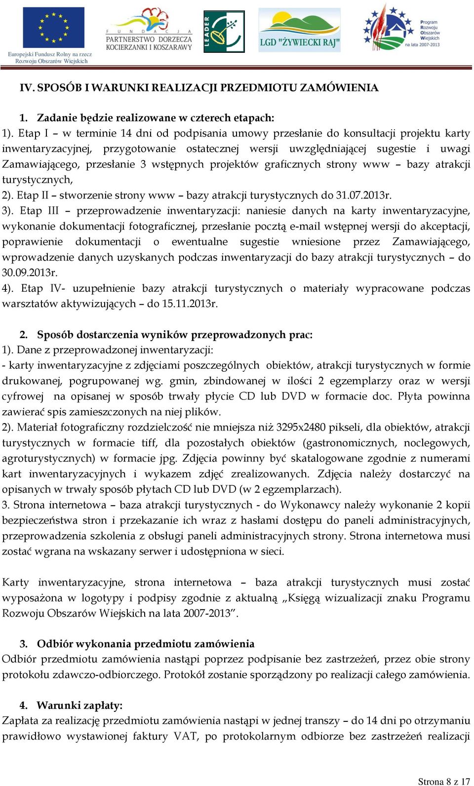 wstępnych projektów graficznych strony www bazy atrakcji turystycznych, 2). Etap II stworzenie strony www bazy atrakcji turystycznych do 31.07.2013r. 3).