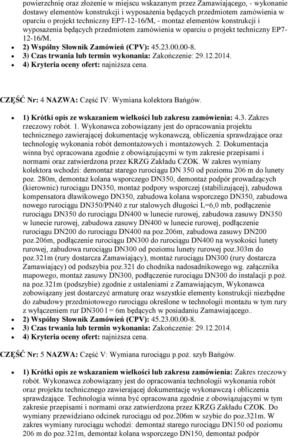 3) Czas trwania lub termin wykonania: Zakończenie: 29.12.2014. 4) Kryteria oceny ofert: najniższa cena. CZĘŚĆ Nr: 4 NAZWA: Część IV: Wymiana kolektora Bańgów.