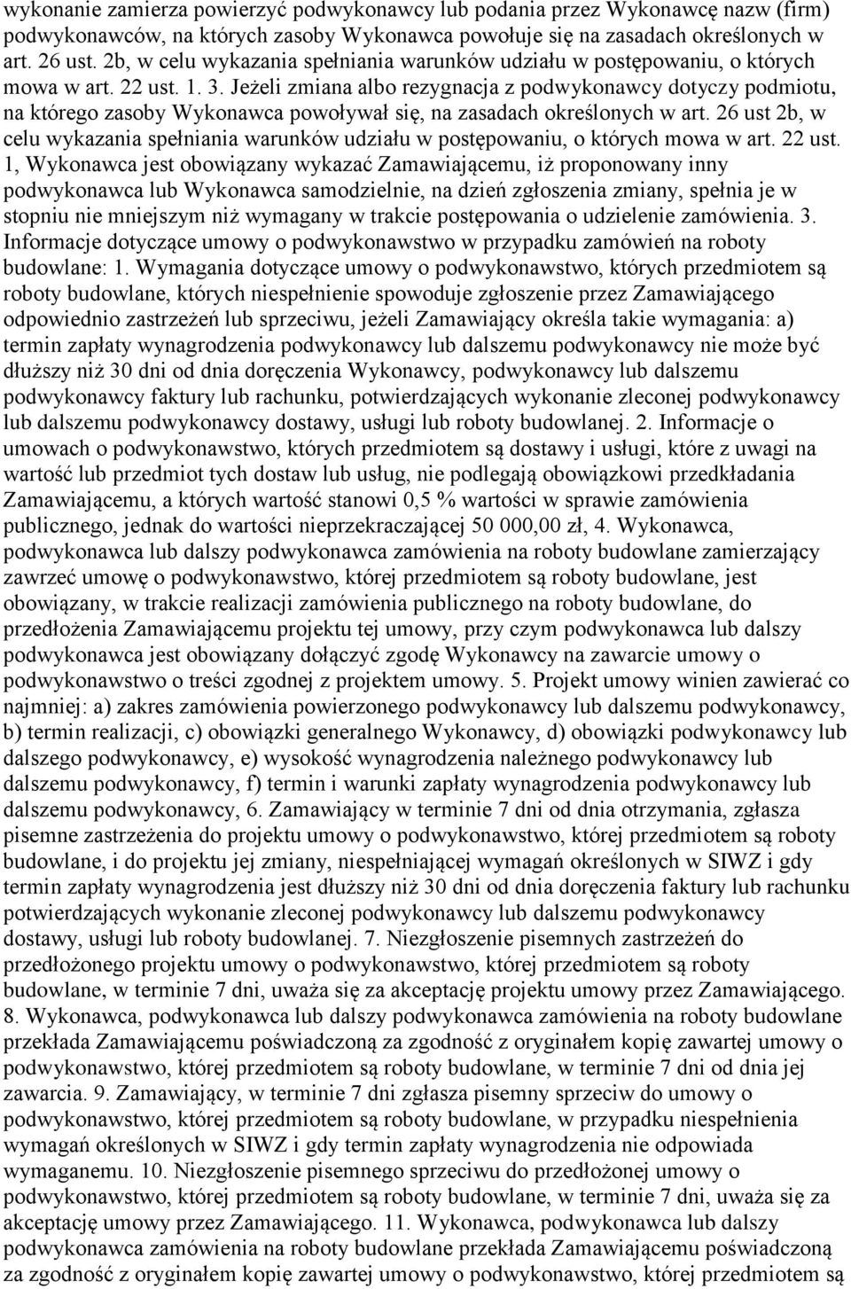 Jeżeli zmiana albo rezygnacja z podwykonawcy dotyczy podmiotu, na którego zasoby Wykonawca powoływał się, na zasadach określonych w art.