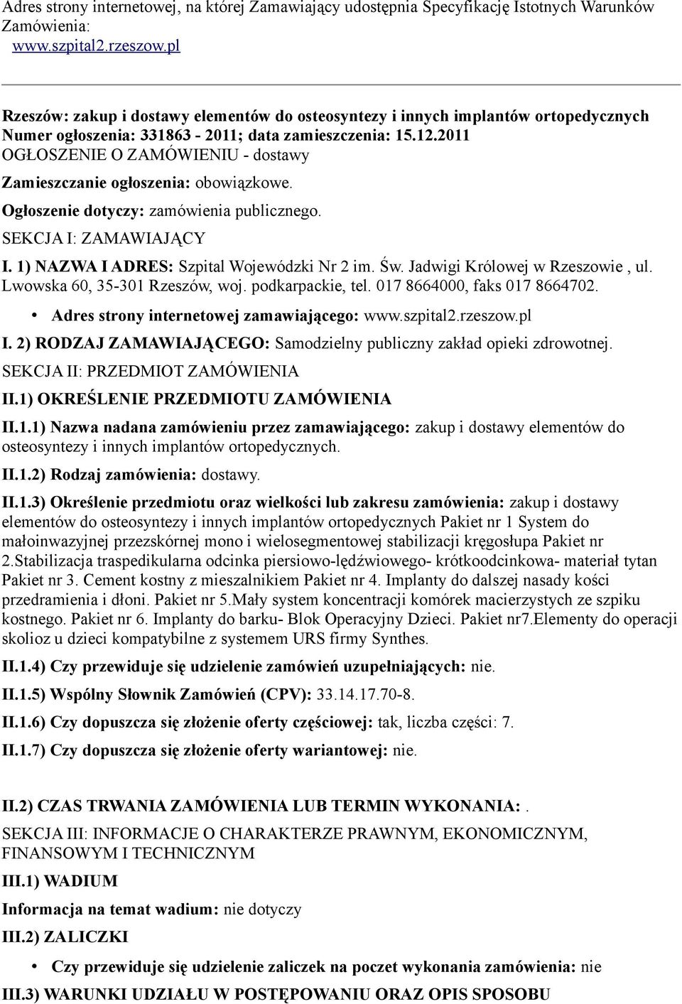 2011 OGŁOSZENIE O ZAMÓWIENIU - dostawy Zamieszczanie ogłoszenia: obowiązkowe. Ogłoszenie dotyczy: zamówienia publicznego. SEKCJA I: ZAMAWIAJĄCY I. 1) NAZWA I ADRES: Szpital Wojewódzki Nr 2 im. Św.