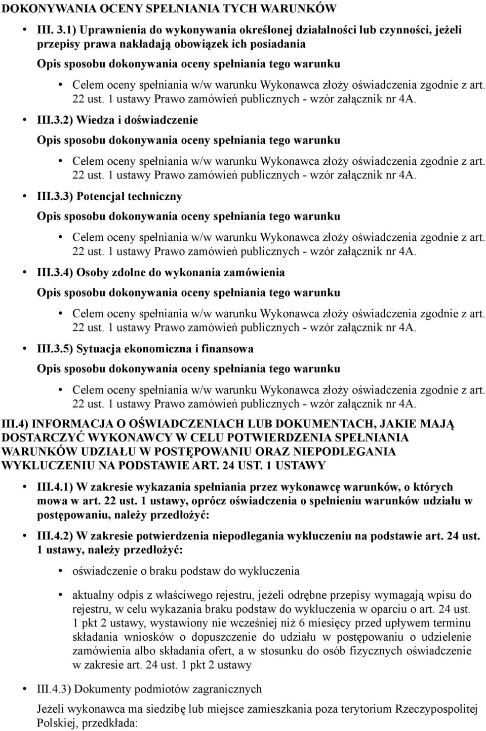 4) INFORMACJA O OŚWIADCZENIACH LUB DOKUMENTACH, JAKIE MAJĄ DOSTARCZYĆ WYKONAWCY W CELU POTWIERDZENIA SPEŁNIANIA WARUNKÓW UDZIAŁU W POSTĘPOWANIU ORAZ NIEPODLEGANIA WYKLUCZENIU NA PODSTAWIE ART. 24 UST.