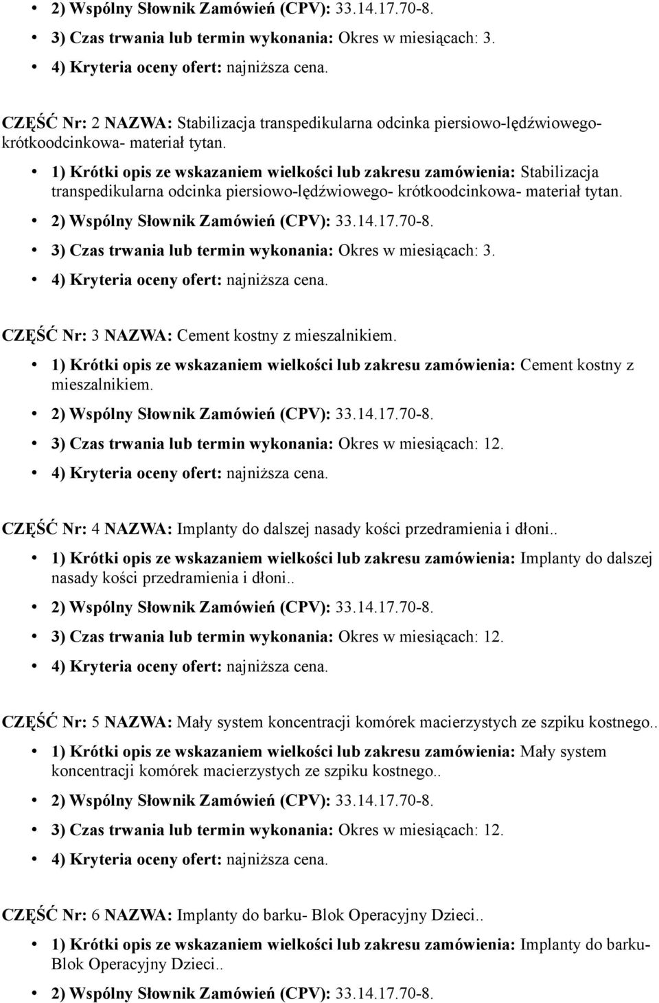 3) Czas trwania lub termin wykonania: Okres w miesiącach: 3. CZĘŚĆ Nr: 3 NAZWA: Cement kostny z mieszalnikiem.