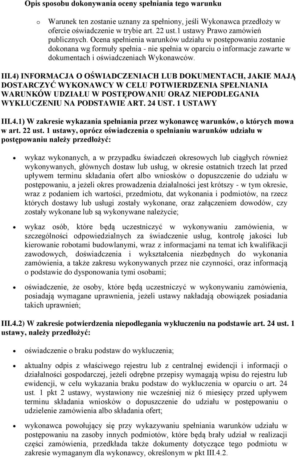 4) INFORMACJA O OŚWIADCZENIACH LUB DOKUMENTACH, JAKIE MAJĄ DOSTARCZYĆ WYKONAWCY W CELU POTWIERDZENIA SPEŁNIANIA WARUNKÓW UDZIAŁU W POSTĘPOWANIU ORAZ NIEPODLEGANIA WYKLUCZENIU NA PODSTAWIE ART. 24 UST.