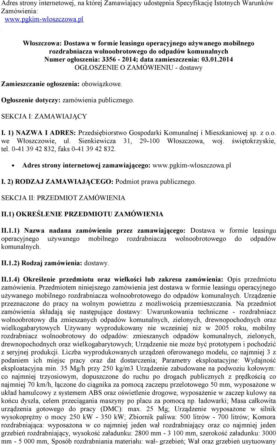 ; data zamieszczenia: 03.01.2014 OGŁOSZENIE O ZAMÓWIENIU - dostawy Zamieszczanie ogłoszenia: obowiązkowe. Ogłoszenie dotyczy: zamówienia publicznego. SEKCJA I: ZAMAWIAJĄCY I.