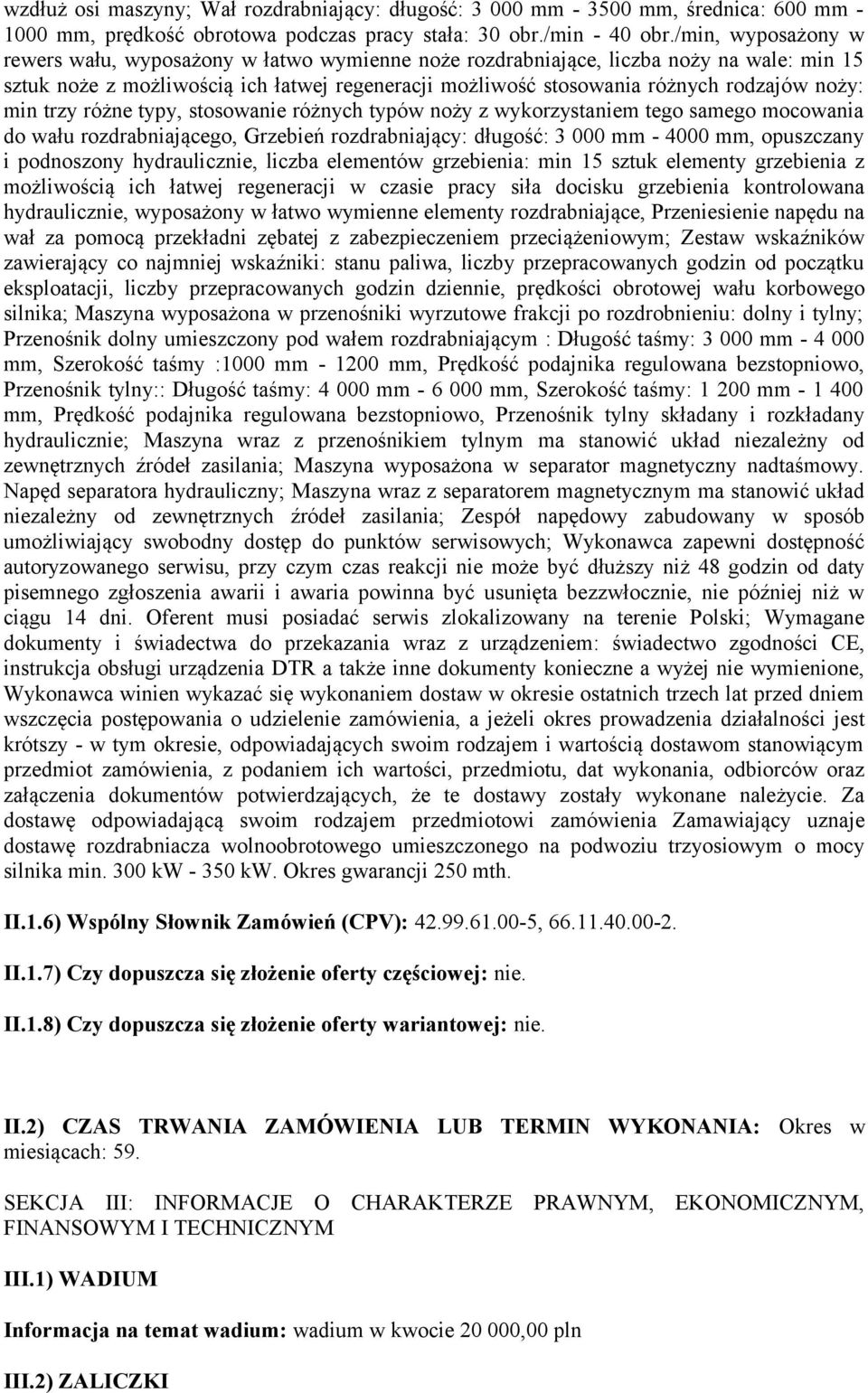 noży: min trzy różne typy, stosowanie różnych typów noży z wykorzystaniem tego samego mocowania do wału rozdrabniającego, Grzebień rozdrabniający: długość: 3 000 mm - 4000 mm, opuszczany i podnoszony